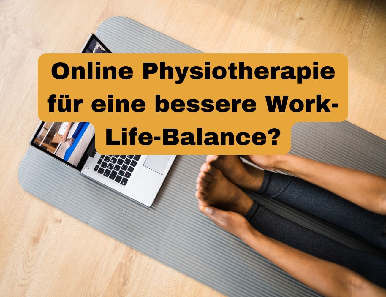 Wie Online-Physiotherapie deine Work-Life-Balance optimieren kann